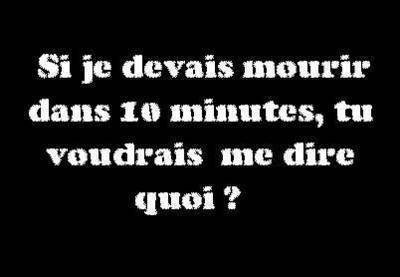 Tu me dirai quoi ?